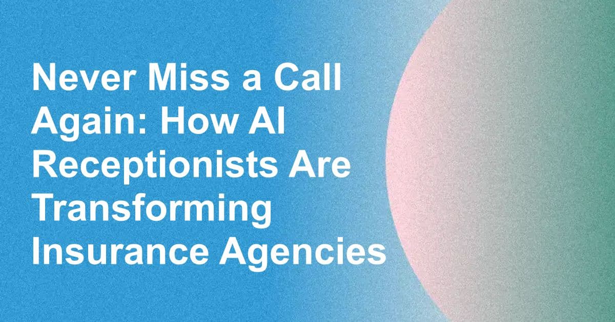 Never Miss a Call Again: How AI Receptionists Are Transforming Insurance Agencies
