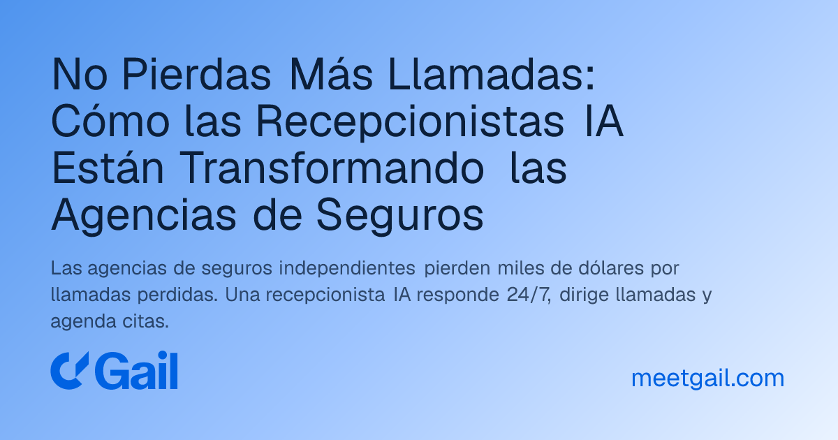 No Pierdas Más Llamadas: Cómo las Recepcionistas IA Están Transformando las Agencias de Seguros
